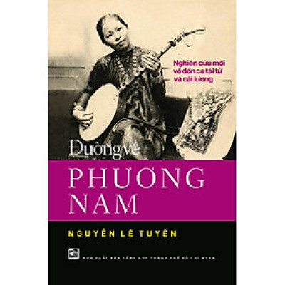 Đường về Phương Nam - Nghiên cứu mới về đờn ca tài tử và cải lương (NXB)
