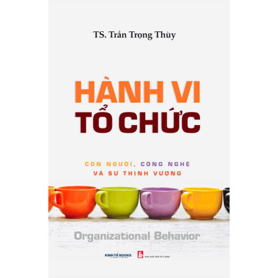 Sách - Hành Vi Tổ Chức Con Người, Công Nghệ Và Sự Thịnh Vượng - NS Kinh Tế