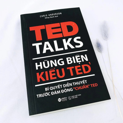 Hùng Biện Kiểu Ted 1 - TED TALKS: Bí quyết diễn thuyết trước đám đông "chuẩn" TED - Chris Anderson - Hồng Hạnh dịch - (bìa mềm)