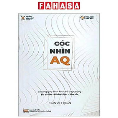 Sách - Góc Nhìn AQ - Những Góc Nhìn Khác Về Cuộc Sống Đa Chiều-Phản Biện-Sâu Sắc