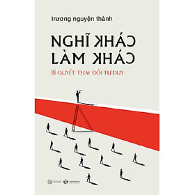 Nghĩ khác - Làm khác