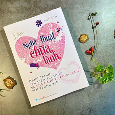 Nghệ Thuật Chữa Lành -Hành trình tìm kiếm tri thức và khả năng tự chữa lành bên trong bạn (VT-MK)