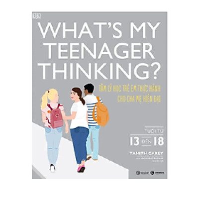 What’s My Teenager Thinking? Tâm Lý Học Trẻ Em Thực Hành Cho Cha Mẹ Hiện Đại