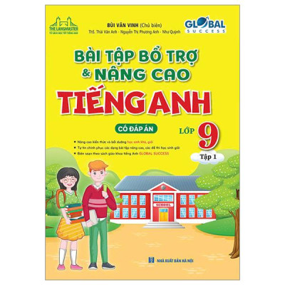 Bài Tập Bổ Trợ Và Nâng Cao Tiếng Anh Lớp 9/1 - ( Có Đáp Án - Global Success )