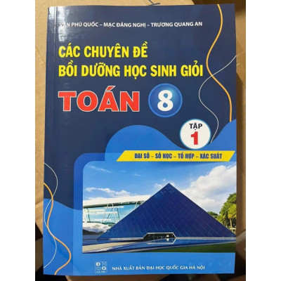 Sách - Các chuyên đề Bồi dưỡng học sinh giỏi Toán 8 (Đại số-số học-tổ hợp-xác suất) 2025