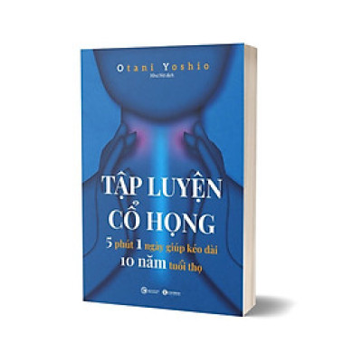 Tập Luyện Cổ Họng - 5 Phút 1 Ngày Giúp Kéo Dài 10 Năm Tuổi Thọ