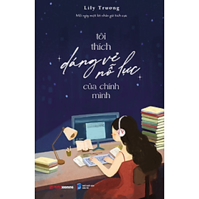 Sách Tôi Thích Dáng Vẻ Nỗ Lực Của Chính Mình - Lily Trương