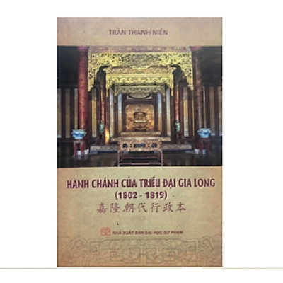Hành Chánh Của Triều Đại Gia Long (1802 - 1819) - Trần Thanh Niên