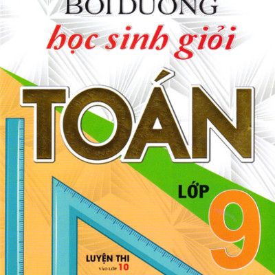 Bồi Dưỡng Học Sinh Giỏi Toán 9 (Luyện Thi Vào Lớp 10)