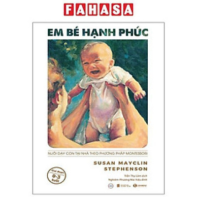 Sách - Em Bé Hạnh Phúc - Nuôi Dạy Trẻ Tại Nhà Theo Phương Pháp Montessori (Tái Bản 2025)