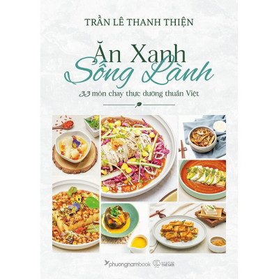 Ăn Xanh Sống Lành - 33 Món Chay Thực Dưỡng Thuần Việt