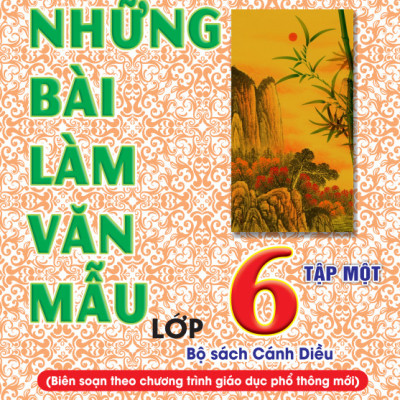 Sách - Những bài làm văn mẫu lớp 6 - Theo chương trình giáo dục phổ thông Cánh Diều - ndbooks