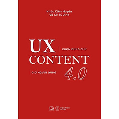 Sách UX CONTENT 4.0 Chọn Đúng Chữ, Giữ Người Dùng - Bản Quyền