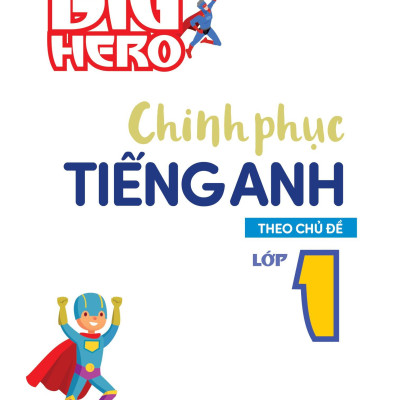 Big Hero - Chinh Phục Tiếng Anh Theo Chủ Đề Lớp 1