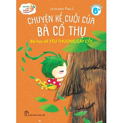 Gợi Mở Trí Tưởng Tượng: Chuyện Kể Cuối Của Bà Cổ Thụ - Bài Học Để Học Yêu Thương Cây Cối (NXB Trẻ)