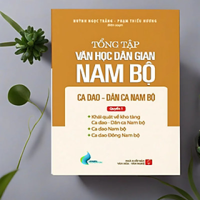 Tổng Tập Văn Học Dân Gian Nam Bộ - Tập 2 - Quyển 1: Ca Dao - Dân Ca Nam Bộ - TH180