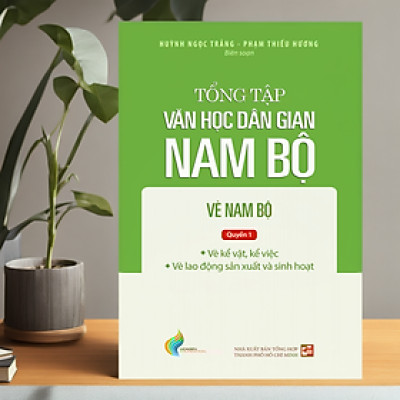 Tổng Tập Văn Học Dân Gian Nam Bộ - Tập 3: Vè Nam Bộ - Quyển 1 - TH199