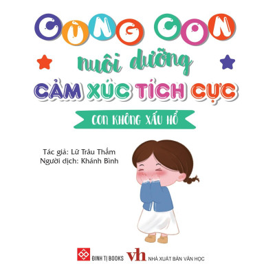 Sách Cùng Con Nuôi Dưỡng Cảm Xúc Tích Cực - Con Không Xấu Hổ
