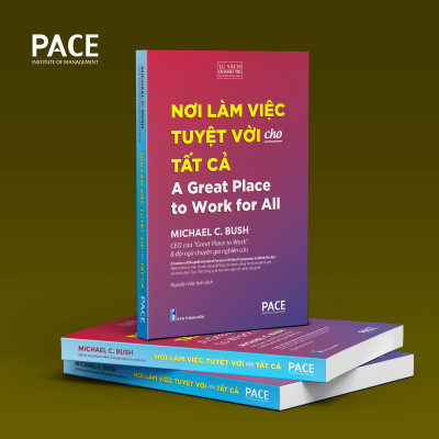 NƠI LÀM VIỆC TUYỆT VỜI CHO TẤT CẢ (A Great Place to Work for All) - MICHAEL C. BUSH - Nguyễn Việt Anh dịch - (bìa mềm)