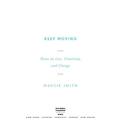 Keep Moving: Notes On Loss, Creativity, And Change