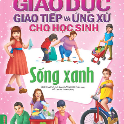 Combo Giáo Dục Giao Tiếp Và Ứng Xử Cho Học Sinh (4 Quyển): Kỹ Năng Cơ Bản + Kỹ Năng Giao Tiếp Qua Các Phương Tiện Công Nghệ + Nơi Công Cộng + Sống Xanh