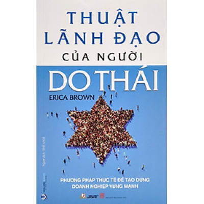 Thuật Lãnh Đạo Của Người Do Thái - Phương Pháp Thực Tế Để Tạo Dựng Doanh Nghiệp Vững Mạnh