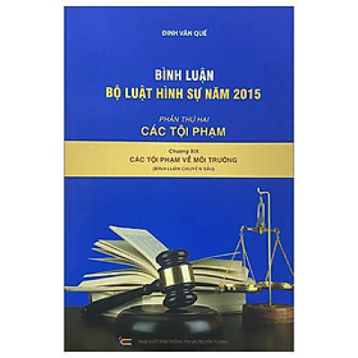 Bình Luận Bộ Luật Hình Sự 2015 - Phần 2 Các Tội Phạm - Chương XIX - Các Tội Phạm Về Môi Trường