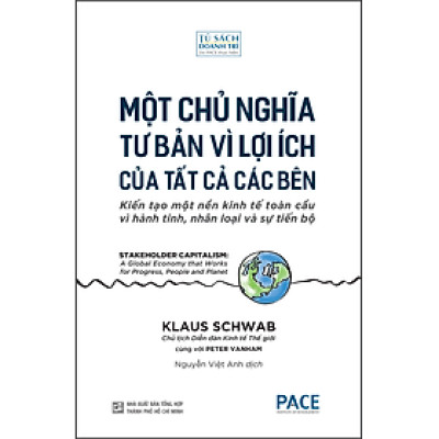 MỘT CHỦ NGHĨA TƯ BẢN VÌ LỢI ÍCH CỦA TẤT CẢ CÁC BÊN (Stakeholder Capitalism) - Klaus Schwab và Peter Vanham - Nguyễn Việt Anh dịch - (bìa mềm)