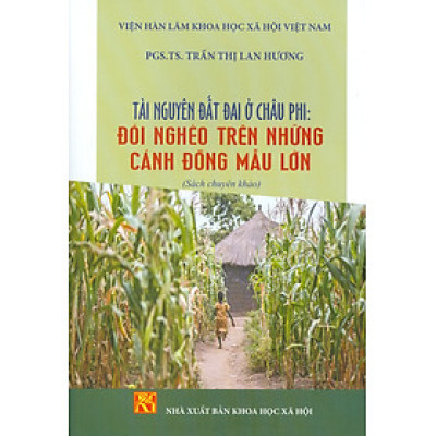 Tài Nguyên Đất Đai Ở Châu Phi: Đói Nghèo Trên Những Cánh Đồng Mẫu Lớn (Sách chuyên khảo)