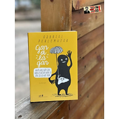 GAN ƠI LÀ GAN - Gabriel Perlemuter – Huy Minh dịch – Nhã Nam 