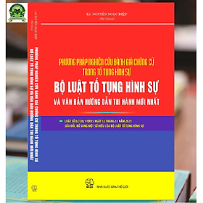 Phương Pháp Nghiên Cứu Đánh Giá Chứng Cứ Trong Tố Tụng Hình Sự - Bộ Luật Tố Tụng Hình Sự Và Văn Bản Hướng Dân Thi Hành Mới Nhất