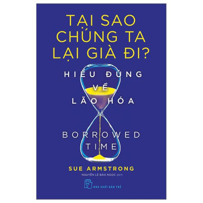 Tại Sao Chúng Ta Lại Già Đi? - Hiểu Đúng Về Lão Hóa