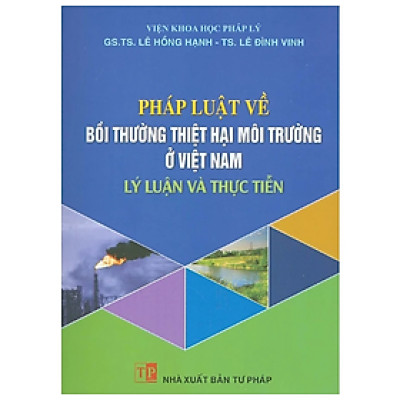 Sách - Pháp luật về bồi thường thiệt hại môi trường ở Việt Nam - Lý luận và thực tiễn 