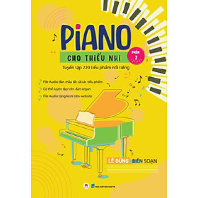 Piano Cho Thiếu Nhi - Tuyển Tập 220 Tiểu Phẩm Nổi Tiếng - Phần 2 (Kèm File Audio) (Tái Bản 2023)