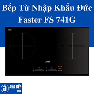 Bếp Điện Từ Faster FS 741 G. Hàng Chính Hãng