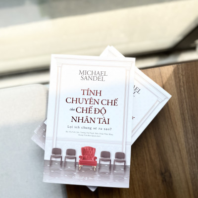 Trạm Đọc | Sách Tính Chuyên Chế Của Chế Độ Nhân Tài: Lợi Ích Chung Sẽ Ra Sao? (Michael Sandel)