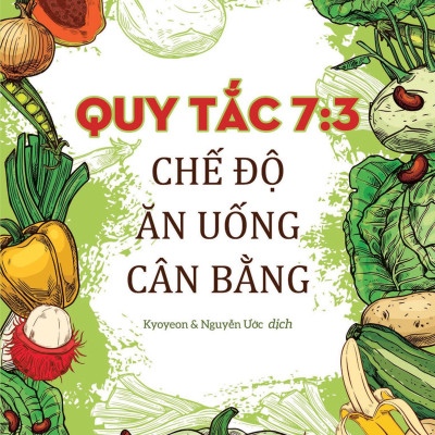 Sách - Quy Tắc 7:3 Chế Độ Ăn Uống Cân Bằng (Tác giả Cho Seung Woo - Dịch giả Kyoyeon & Nguyễn Ước)