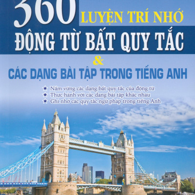 Luyện Trí Nhớ 360 Động Từ Bất Quy Tắc Và Các Dạng Bài Tập Trong Tiếng Anh