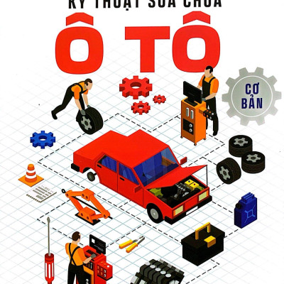Kỹ Thuật Sửa Chữa Ô Tô Cơ Bản (Tái Bản 2023)