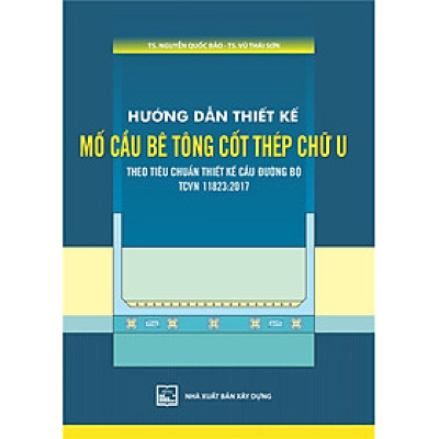 Hướng Dẫn Thiết Kế Mố Cầu Bê Tông Cốt Thép Chữ U Theo Tiêu Chuẩn Thiết Kế Cầu Đường Bộ TCVN 11823:2017 (Tái bản)
