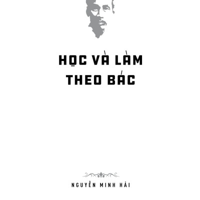 Di sản Hồ Chí Minh - Học và làm theo Bác (Tái bản)