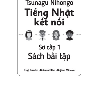 Tsunagu Nihongo Tiếng Nhật Kết Nối - Sơ Cấp 1, Sách Bài Tập - Tsuji Azuko, Katsura Miho, Kojima Minako