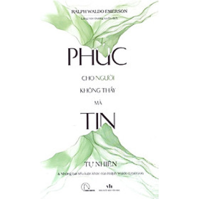 Phúc cho người không thấy mà tin - Tự nhiên & Những bài tiểu luận khác" của Ralph Waldo Emerson