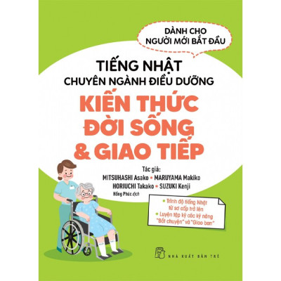 Tiếng Nhật Chuyên Ngành Điều Dưỡng Kiến Thức Đời Sống & Giao Tiếp - Trẻ