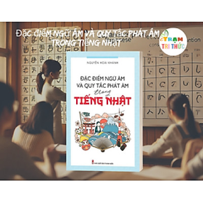 Sách - Đặc điểm ngữ âm và quy tắc phát âm trong tiếng Nhật - NXB Thanh Niên