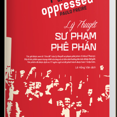 Lý Thuyết Sư Phạm Phê Phán (Pedagogy of the Oppressed) - Paulo Freire - Lê Hồng Vân dịch - (bìa mềm)