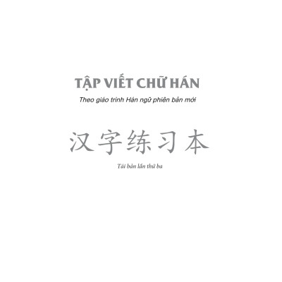 Tập Viết Chữ Hán - Theo Giáo Trình Hán Ngữ Phiên Bản Mới (Tái Bản)
