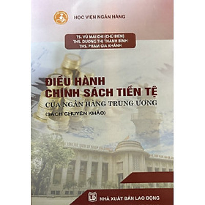 Điều Hành Chính Sách Tiền Tệ Của Ngân Hàng Trung Ương (Chuyên Khảo)