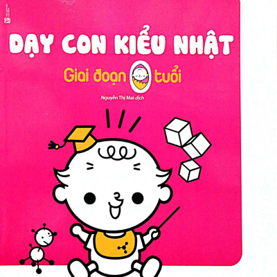 Dạy Con Kiểu Nhật - Giai Đoạn 0 Tuổi (Tái Bản)