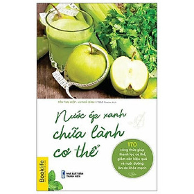Sách  Nước ép xanh chữa lành cơ thể - BẢN QUYỀN